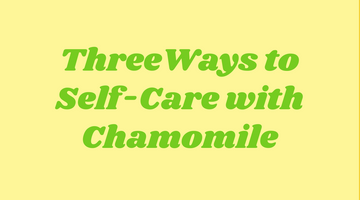 Recipe: 3 Ways to Self-Care with Chamomile