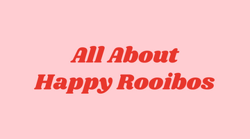 All About Happy Rooibos