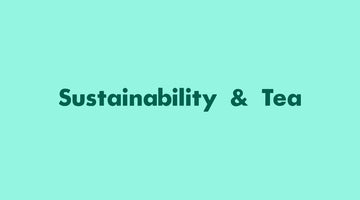 Heart to Heart: Sustainability and Tea