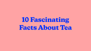 10 Fascinating Facts About Tea