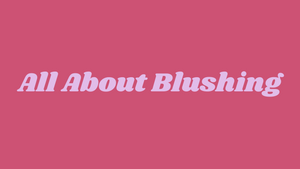 Highlight: Blushing