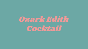 Recipe: Ozark Edith Cocktail