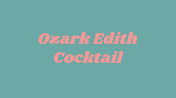 Recipe: Ozark Edith Cocktail
