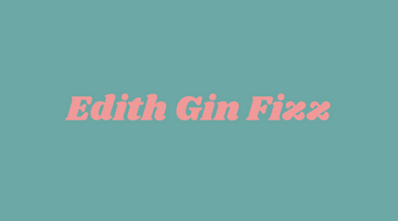 Recipe: Lex's Edie & Edith Gin Fizz