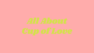 Highlight: Cup of Love