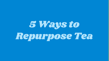 5 Ways to Repurpose Tea