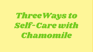 Recipe: 3 Ways to Self-Care with Chamomile