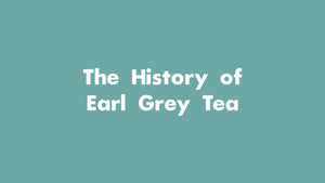 Heart to Heart: The History of Earl Grey Tea