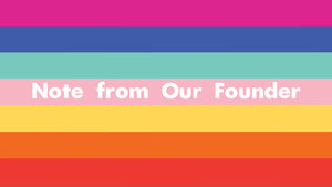 Note from Our Founder