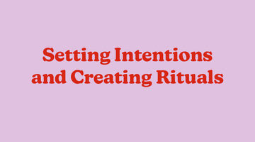 Setting Intentions and Creating Rituals