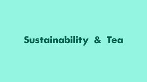 Heart to Heart: Sustainability and Tea